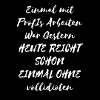 Einmal mit ProfIs Arbeiten