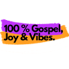 100% Gospel, Joy & Vibes