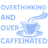 Overthinking and overcaffeinated in blau