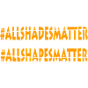 ALLSHADESMATTER ALLSHAPESMATTER