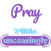 Pray unceasingly
