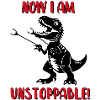 Now I Am Unstoppable - T-Rex