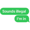 Sounds illegal I’m in