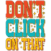 Don't Click On That 5