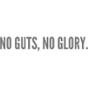 No guts, no glory.