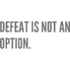 Defeat is not an option.