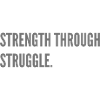 Strength through Struggle.