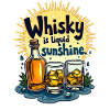 WHISKY IS LIQUID SUNSHINE