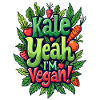 KALE YEAH I'M VEGAN!
