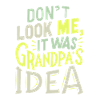 It was grandpas idea