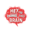 Hey you dropped this brain