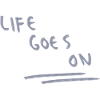 Life goes on