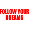 follow your dreams
