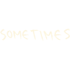 Sometimes