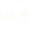 Love me