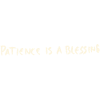 Patience is a blessing