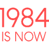1984 IS NOW