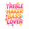 TREBLE MAKER, BASS LOVER, MUSIC