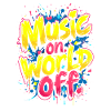 MUSIC ON, WORLD OFF