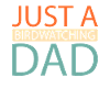 Birdwatcher Just A Birdwatching Dad
