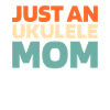 Ukulele Just An Ukulele Mom
