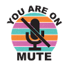 You Are On Mute