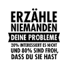 Erzähle Niemanden Deine Probleme Quote Zitat