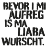 bevor i mi aufreg is ma liaba wurscht spruch