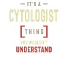 Cytologist Thing You Wouldn't Understand