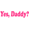 Yes daddy