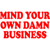 mind your own damn business