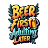 BEER FIRST, ADULTING LATER