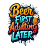 BEER FIRST, ADULTING LATER