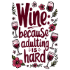 WINE: BECAUSE ADULTING IS HARD