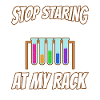 Stop Staring At My Rack