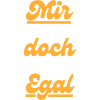 Mir doch Egal