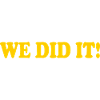 We did it