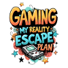 GAMING: MY REALITY ESCAPE PLAN