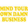 mind your own damn business