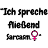 "I speak sarcasm"