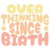 Overthinking since birth in yellow