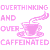 overthinking and over-caffeinated in pink