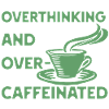 overthinking and over-caffeinated in green