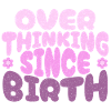 Overthinking since birth in pink