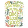 GARDENERS MAKE DIRT LOOK GOOD