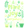 PLANT JOY EVERYWHERE