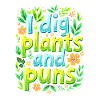 I DIG PLANTS AND PUNS