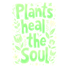 PLANTS HEAL THE SOUL