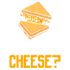 Did I hear grilled cheese?