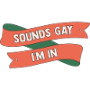 Sounds gay, I'm in